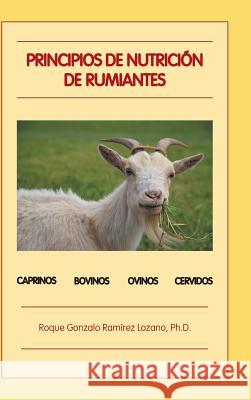 Principios de Nutrición de Rumiantes Ramirez Lozano, Ph. D. Roque Gonzalo 9781506521046 Palibrio - książka