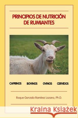 Principios de Nutrición de Rumiantes Ramirez Lozano, Ph. D. Roque Gonzalo 9781506521060 Palibrio - książka