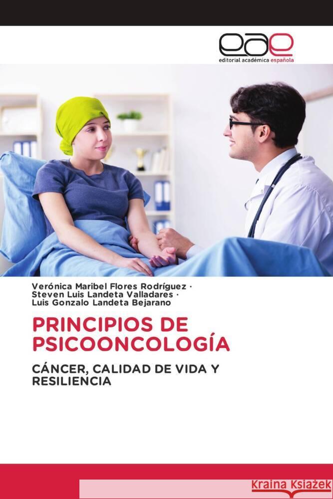 PRINCIPIOS DE PSICOONCOLOGÍA Flores Rodríguez, Verónica Maribel, Landeta Valladares, Steven Luis, Landeta Bejarano, Luis Gonzalo 9783659703973 Editorial Académica Española - książka