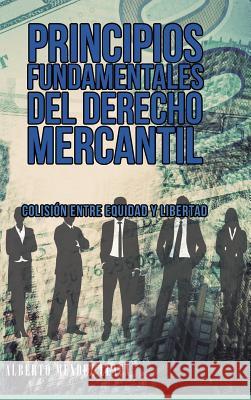 Principios Fundamentales del Derecho Mercantil: Colisión Entre Equidad y Libertad Llaca, Alberto Mendez 9781506516776 Palibrio - książka