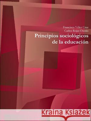 Principios sociológicos de la educación Vélez Cruz, Francisco 9781329589117 Lulu.com - książka