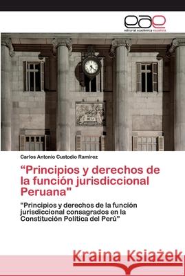 Principios y derechos de la función jurisdiccional Peruana Custodio Ramírez, Carlos Antonio 9786200395382 Editorial Academica Espanola - książka