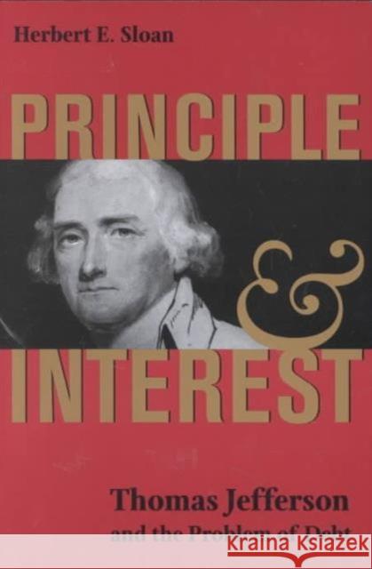 Principle and Interest: Thomas Jefferson and the Problem of Debt Sloan, Herbert E. 9780813920931 University of Virginia Press - książka