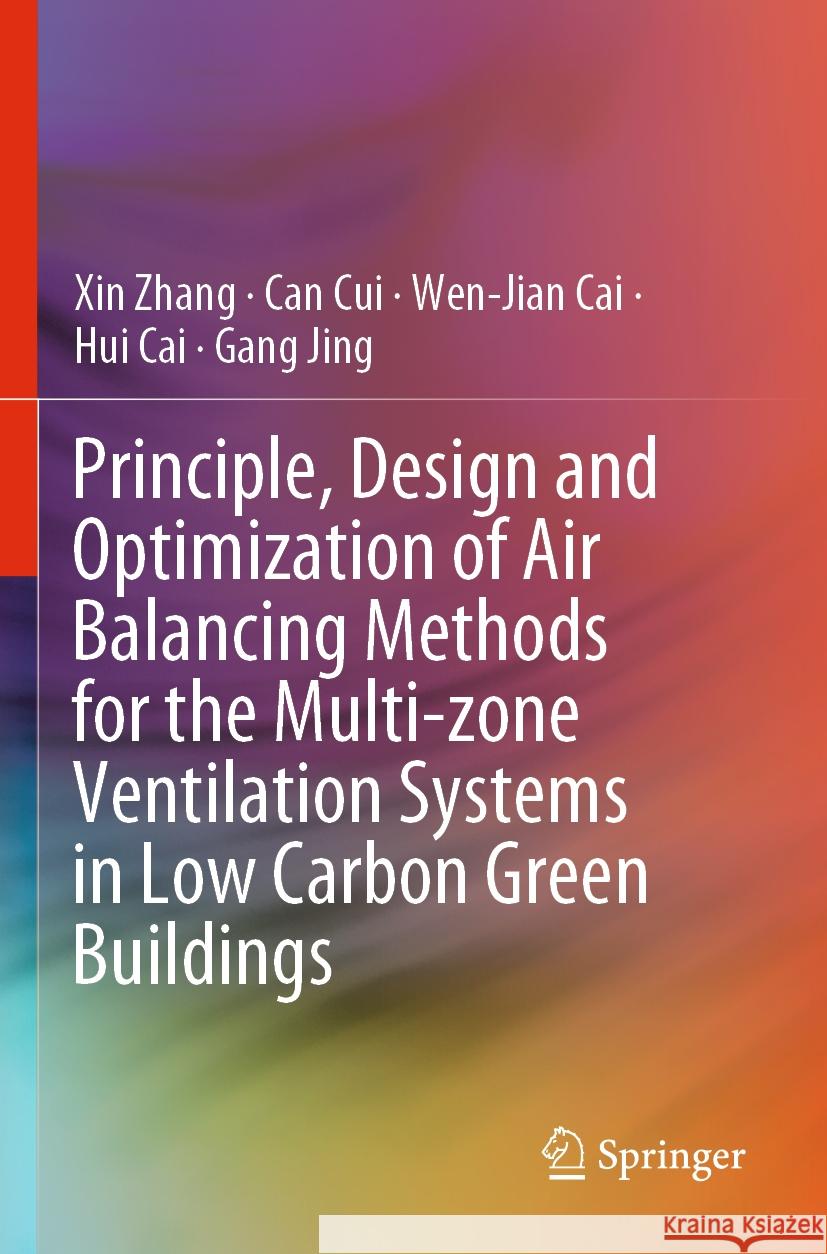 Principle, Design and Optimization of Air Balancing Methods for the Multi-zone Ventilation Systems in Low Carbon Green Buildings Xin Zhang, Can Cui, Cai, Wen-Jian 9789811970931 Springer Nature Singapore - książka