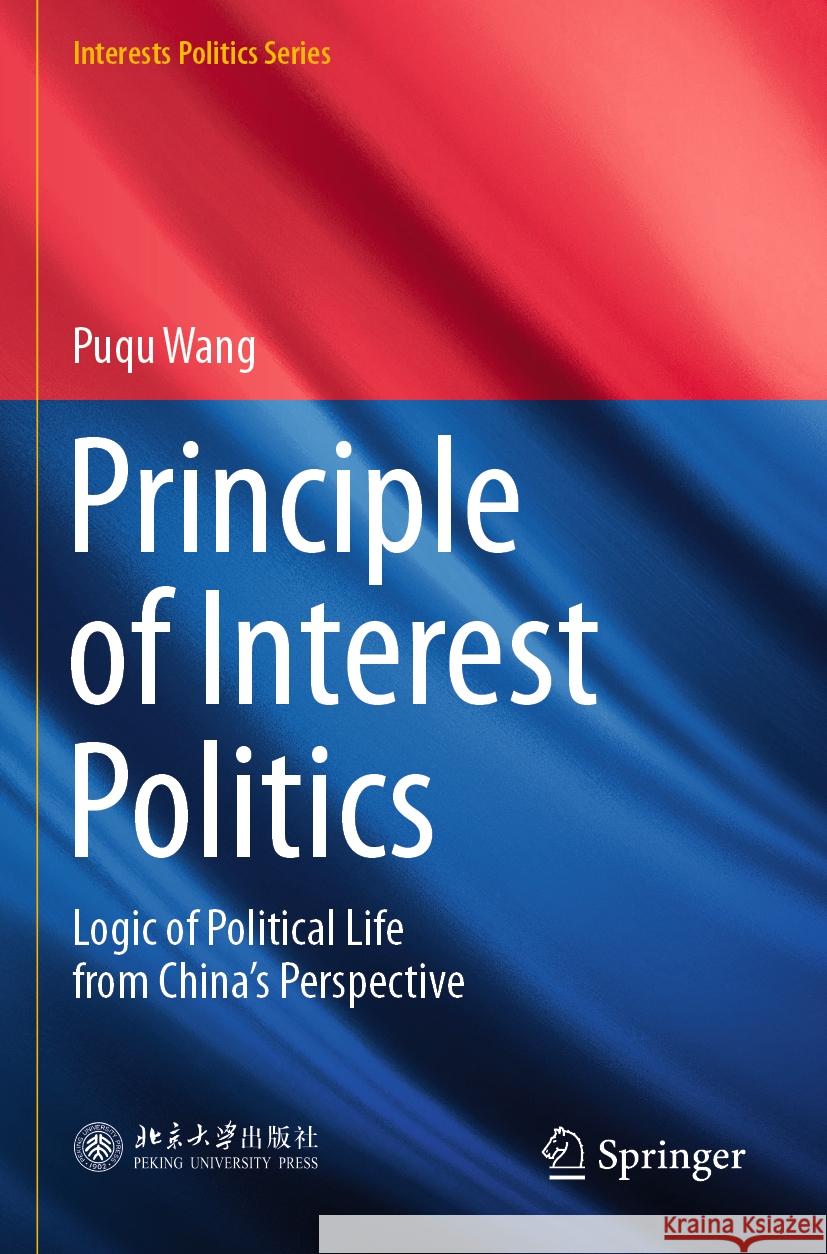 Principle of Interest Politics Puqu Wang 9789811939655 Springer Nature Singapore - książka