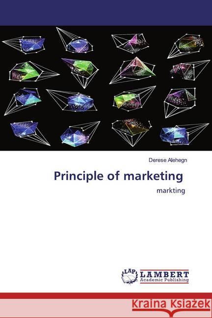 Principle of marketing : markting Alehegn, Derese 9786134909051 LAP Lambert Academic Publishing - książka