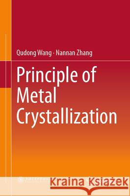 Principle of Metal Crystallization Qudong Wang Nannan Zhang 9789819540402 Springer - książka