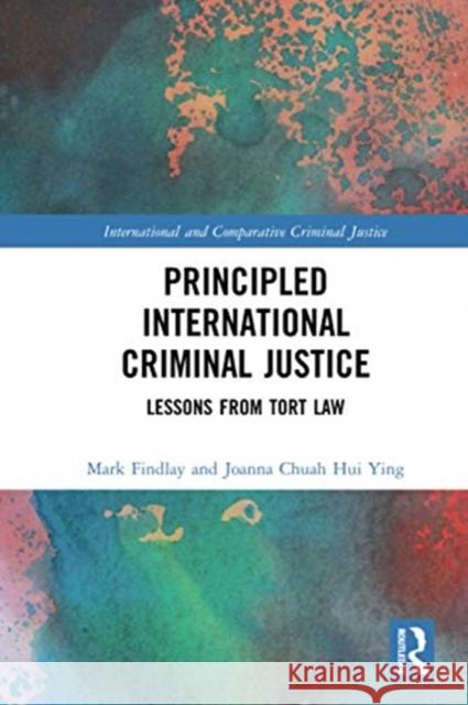 Principled International Criminal Justice: Lessons from Tort Law Mark Findlay Joanna Chua 9780367588618 Routledge - książka