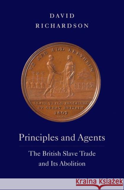 Principles and Agents: The British Slave Trade and Its Abolition David Richardson 9780300250435 Yale University Press - książka