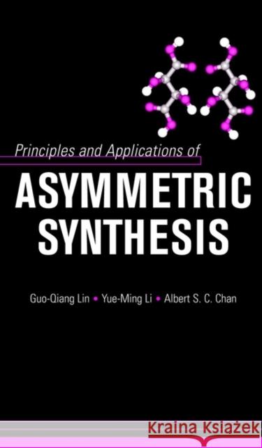 Principles and Applications of Asymmetric Synthesis Guo-Qiang Lin Albert S. C. Chan Yue-Ming Li 9780471400271 Wiley-Interscience - książka