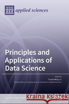 Principles and Applications of Data Science Chuan-Ming Liu   9783036545271 Mdpi AG - książka