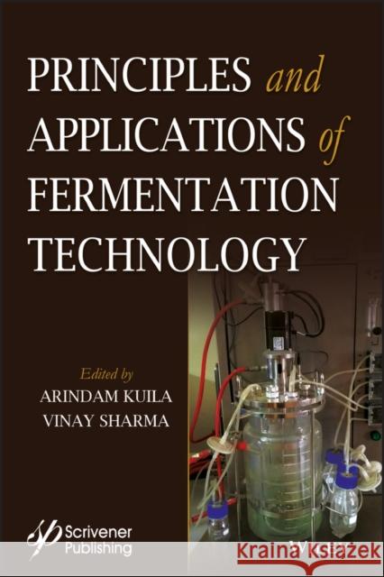 Principles and Applications of Fermentation Technology Arindam Kuila Vinay Sharma 9781119460268 Wiley - książka