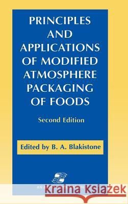 Principles and Applications of Modified Atmosphere Packaging of Foods B. A. Blakis Blakistone                               Barbara A. Blakistone 9780834216822 Springer Us - książka