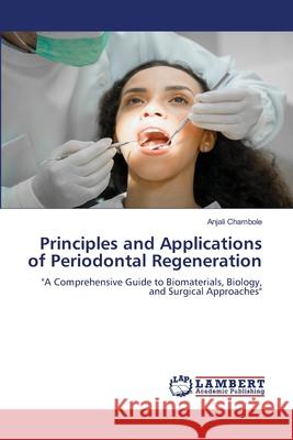 Principles and Applications of Periodontal Regeneration Chambole, Anjali 9786208448561 LAP Lambert Academic Publishing - książka
