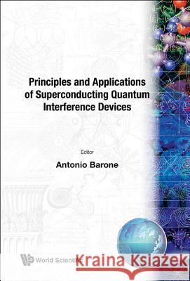 Principles and Applications of Superconducting Quantum Interference Devices Antonio Barone 9789810209117 World Scientific Publishing Company - książka