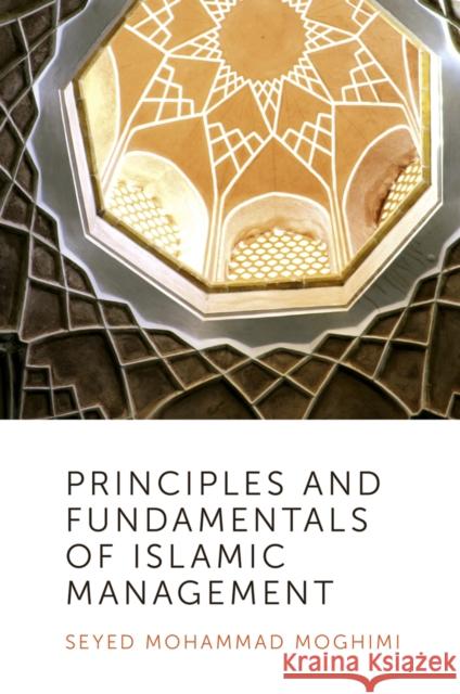 Principles and Fundamentals of Islamic Management Seyed Mohammad Moghimi (University of Tehran, Iran) 9781787696747 Emerald Publishing Limited - książka