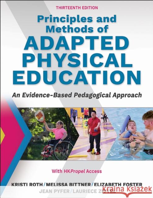 Principles and Methods of Adapted Physical Education: An Evidenced-Based Pedagogical Approach Kristi Roth Melissa Bittner Elizabeth Foster 9781718221291 Human Kinetics Publishers - książka