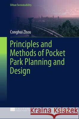 Principles and Methods of Pocket Park Planning and Design Conghui Zhou 9789819658008 Springer - książka