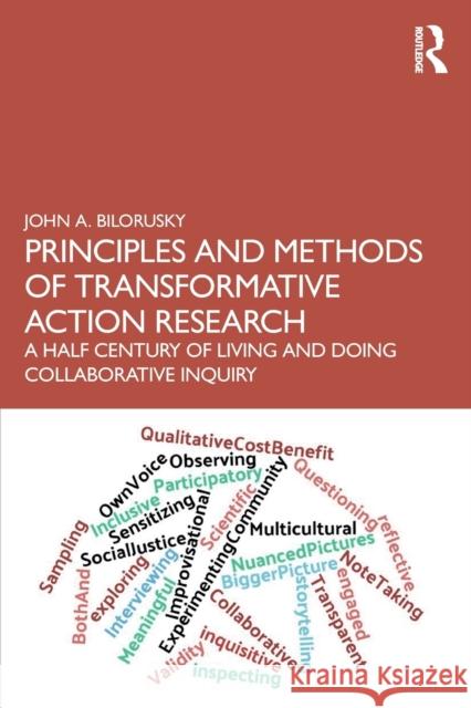 Principles and Methods of Transformative Action Research: A Half Century of Living and Doing Collaborative Inquiry John A. Bilorusky 9780367742430 Routledge - książka