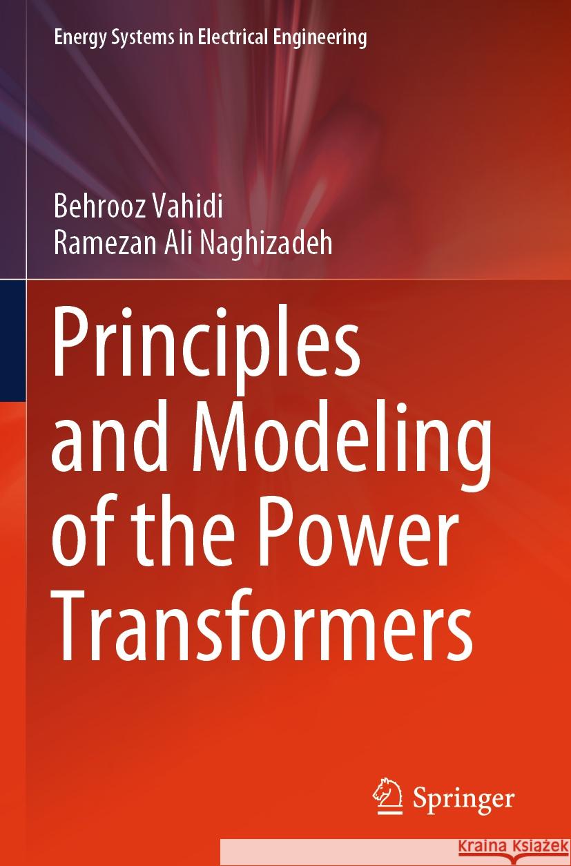 Principles and Modeling of the Power Transformers Vahidi, Behrooz, Ramezan Ali Naghizadeh 9789819957989 Springer Nature Singapore - książka