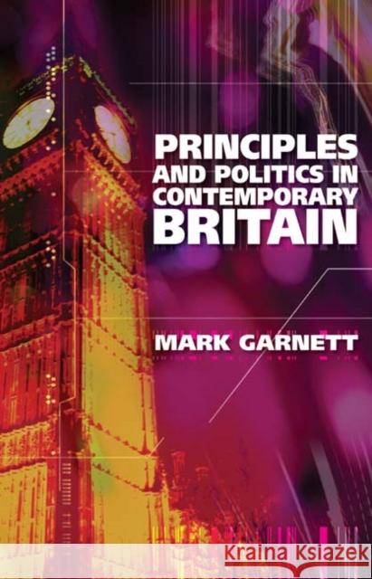 Principles and Politics in Contemporary Britain Mark Garnett 9781845400262 Imprint Academic - książka