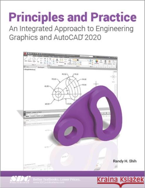 Principles and Practice an Integrated Approach to Engineering Graphics and AutoCAD 2020 Shih, Randy H. 9781630572730 SDC Publications - książka