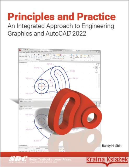 Principles and Practice an Integrated Approach to Engineering Graphics and AutoCAD 2022 Randy H. Shih 9781630574291 SDC Publications (Schroff Development Corpora - książka