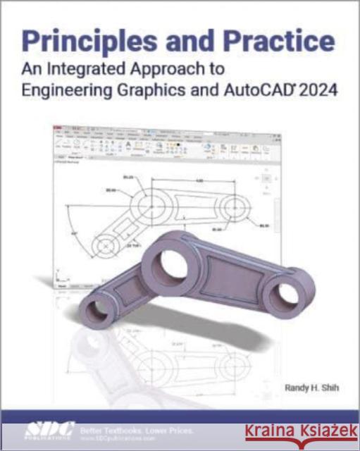 Principles and Practice An Integrated Approach to Engineering Graphics and AutoCAD 2024 Randy H. Shih 9781630575939 SDC Publications - książka
