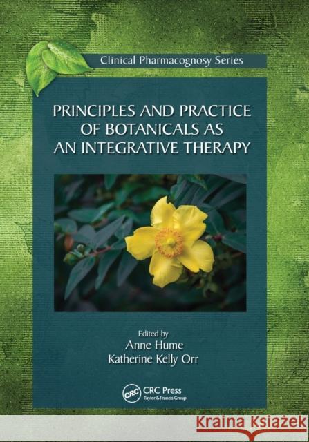 Principles and Practice of Botanicals as an Integrative Therapy Anne Hume Katherine Kelly Orr 9780367780166 CRC Press - książka