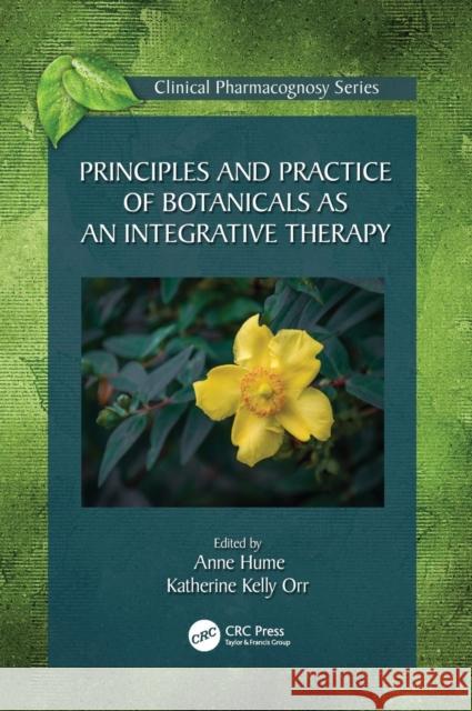 Principles and Practice of Botanicals as an Integrative Therapy Anne Hume Katherine Kelly Orr 9781498771146 CRC Press - książka