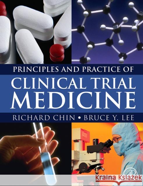 Principles and Practice of Clinical Trial Medicine Richard Chin Bruce Y. Lee 9780123736956 Academic Press - książka