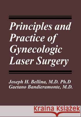 Principles and Practice of Gynecologic Laser Surgery Joseph H Gaetano Bandieramonte Joseph H. Bellina 9781461296843 Springer - książka