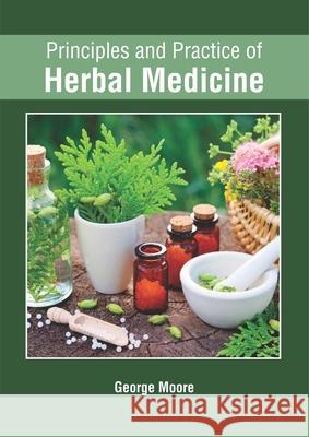 Principles and Practice of Herbal Medicine George Moore 9781632426086 Foster Academics - książka
