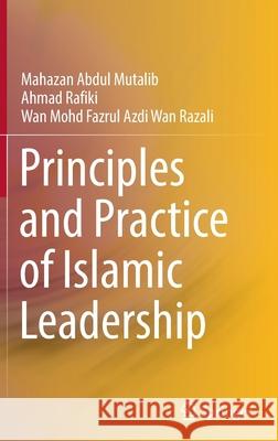 Principles and Practice of Islamic Leadership Mahazan Abdu Ahmad Rafiki Wan Mohd Fazrul Azdi Wa 9789811909078 Springer - książka