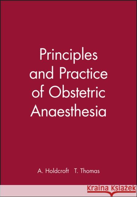 Principles and Practice of Obstetric Anaesthesia Anita Holdcroft T. Thomas 9780865428287 BLACKWELL SCIENCE LTD - książka