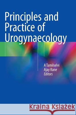 Principles and Practice of Urogynaecology A. Ed Tamilselvi A. Tamilselvi Ajay Rane 9788132216919 Springer - książka