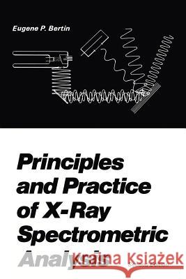Principles and Practice of X-Ray Spectrometric Analysis E. P. Bertin 9781461344186 Springer - książka
