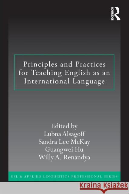 Principles and Practices for Teaching English as an International Language Lubna Alsagoff 9780415891677  - książka