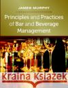 Principles and Practices of Bar and Beverage Management : raising the bar James Murphy 9781908999368 Goodfellow Publishers Limited
