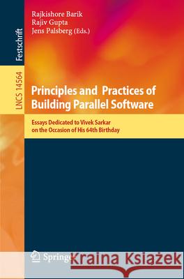 Principles and Practices of Building Parallel Software: Essays Dedicated to Vivek Sarkar on the Occasion of His 64th Birthday Rajkishore Barik Rajiv Gupta Jens Palsberg 9783031974915 Springer - książka