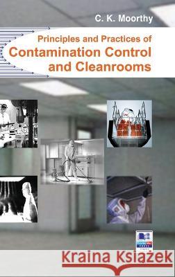 Principles and Practices of Contamination Control and Cleanrooms C K Moorthy 9789386819604 Pharma Med Press - książka