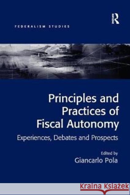 Principles and Practices of Fiscal Autonomy: Experiences, Debates and Prospects Pola, Giancarlo 9781138576513 Federalism Studies - książka