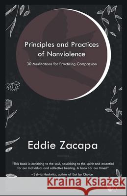 Principles and Practices of Nonviolence: 30 Meditations for Practicing Compassion Eddie Zacapa 9780999417034 Life Enriching Books - książka