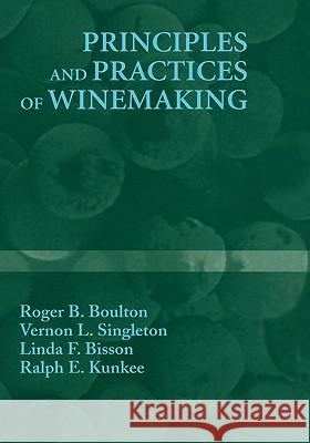 Principles and Practices of Winemaking Roger B. Boulton Vernon L. Singleton Linda F. Bisson 9780834212701 Kluwer Academic/Plenum Publishers - książka