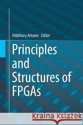 Principles and Structures of FPGAs Hideharu Amano 9789811345104 Springer - książka