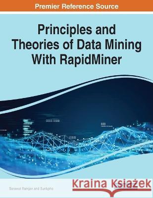 Principles and Theories of Data Mining With RapidMiner Sarawut Ramjan Jirapon Sunkpho  9781668447314 IGI Global - książka