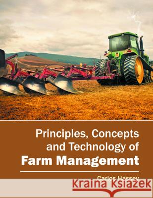 Principles, Concepts and Technology of Farm Management Carlos Hassey 9781682862094 Syrawood Publishing House - książka