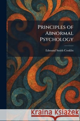 Principles of Abnormal Psychology Conklin, Edmund Smith 9781025927213 Tradd Street Press - książka
