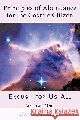 Principles of Abundance for the Cosmic Citizen: Enough for Us All, Volume One Riddle, Dorothy I. 9781449079253 Authorhouse - książka