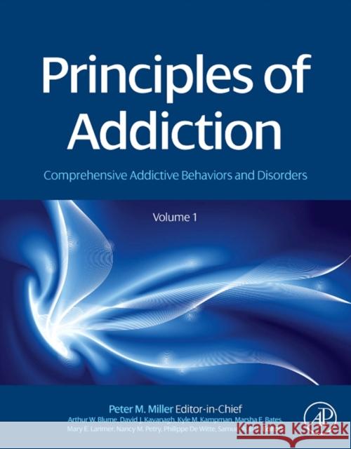 Principles of Addiction: Comprehensive Addictive Behaviors and Disorders, Volume 1 Peter Miller 9780123983367 ACADEMIC PRESS - książka